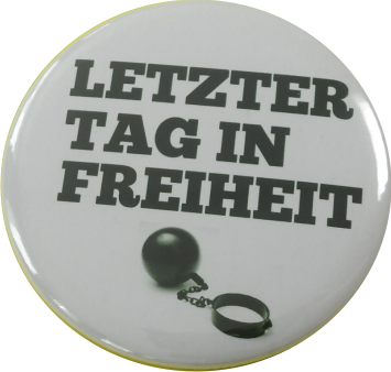 Letzter Tag in Freiheit Badge white